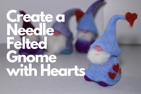 Download Create a Needle Felted Gnome with Hearts - Premium Resources